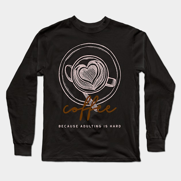 coffee because adulting is hard Long Sleeve T-Shirt by natashawilona